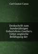 Denkschrift zum hunderj?hrigen Geburtsfeste Goethe's. Ueber ungleiche Bef?higung der ., Carl Gustav Carus 