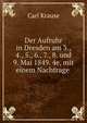 Der Aufruhr in Dresden am 3., 4., 5., 6., 7., 8. und 9. Mai 1849. 4e, mit einem Nachtrage ., Carl Krause 