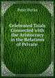 Celebrated Trials Connected with the Aristocracy in the Relations of Private ., Peter Burke 