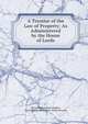 A Treatise of the Law of Property: As Administered by the House of Lords, Edward Burtenshaw Sugden, Great Britain Parliament. House of Lords 