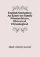 English Surnames: An Essay on Family Nomenclature, Historical, Etymological ., Mark Antony Lower 