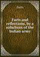 Facts and reflections, by a subaltern of the Indian army, Facts 