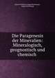 Die Paragenesis der Mineralien: Mineralogisch, geognostisch und chemisch ., Johann Friedrich August Breithaupt , August Breithaupt 