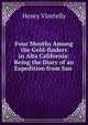 Four Months Among the Gold-finders in Alta California: Being the Diary of an Expedition from San ., Henry Vizetelly 