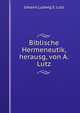 Biblische Hermeneutik, herausg, von A. Lutz, Johann Ludwig S. Lutz 
