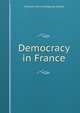 Democracy in France, Francois Pierre Guillaume Guizot 