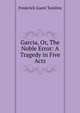 Garcia, Or, The Noble Error: A Tragedy in Five Acts, Frederick Guest Tomlins 