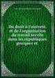 Du droit ? l'oisivet?, et de l'organisation du travail servile dans les r?publiques grecques et ., Louis Mathurin Moreau -Christophe 