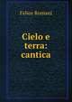 Cielo e terra: cantica, Felice Romani 