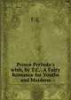 Prince Perindo's wish, by T.C.: A Fairy Romance for Youths and Maidens, T. C. 
