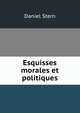 Esquisses morales et politiques, Daniel Stern 