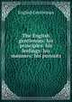 The English gentleman: his principles: his feelings: his manners: his pursuits, English Gentleman 