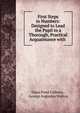 First Steps in Numbers: Designed to Lead the Pupil to a Thorough, Practical Acquaintance with ., Dana Pond Colburn , George Augustus Walton 