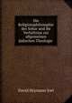 Die Religionsphilosophie des Sohar und ihr Verhaltniss zur allgemeinen judischen Theologie ., David Heymann Joel 