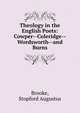 Theology in the English Poets: Cowper--Coleridge--Wordsworth--and Burns, Brooke, Stopford Augustus 