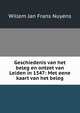 Geschiedenis van het beleg en ontzet van Leiden in 1547: Met eene kaart van het beleg, Willem Jan Frans Nuyens 