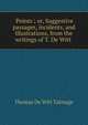 'Points'; or, Suggestive passages, incidents, and illustrations, from the writings of T. De Witt ., Thomas de Witt Talmage 