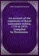 An account of the regiments of Royal Lancashire militia, 1759 to 1870: Compiled by Permission ., John George Rawstorne 