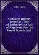 A Modern History, from the Time of Luther to the Fall of Napoleon: For the Use of Schools and ., John Lord 