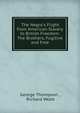 The Negro's Flight from American Slavery to British Freedom: The Brothers, Fugitive and Free, George Thompson , Richard Webb 