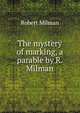 The mystery of marking, a parable by R. Milman., Robert Milman 