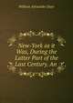 New-York as it Was, During the Latter Part of the Last Century. An ., William Alexander Duer 