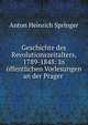 Geschichte des Revolutionszeitalters, 1789-1848: In offentlichen Vorlesungen an der Prager ., Anton Heinrich Springer 