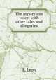 The mysterious voice; with other tales and allegories, E. Leon 
