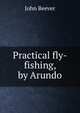 Practical fly-fishing, by Arundo, John Beever 