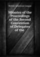 Minutes of the Proccedings of the Second Convention of Delegates of the ., British American League 