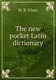 The new pocket Latin dictionary, W. R. Vines 