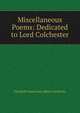 Miscellaneous Poems: Dedicated to Lord Colchester, Elizabeth Susan Law Abbot Colchester 