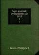 Mon journal: vnements de 1815. 1, Louis-Philippe I 