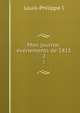 Mon journal: vnements de 1815. 2, Louis-Philippe I 