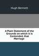 A Plain Statement of the Grounds on which it is Contended, that Marriage ., Hugh Bennett 