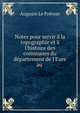 Notes pour servir ? la topographie et ? l'histoire des communes du d?partement de l'Eure au ., Auguste le Prevost 