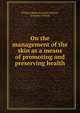 On the management of the skin as a means of promoting and preserving health, William James Erasmus Wilson, Erasmus Wilson 
