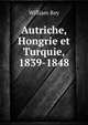 Autriche, Hongrie et Turquie, 1839-1848, William Rey 