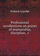 Professional recollections on points of seamanship, discipline, &c, Francis Liardet 
