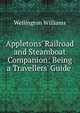 Appletons' Railroad and Steamboat Companion: Being a Travellers' Guide ., Wellington Williams 