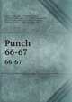 Punch. 66-67, Lemon, Mark, 1809-1870,Mayhew, Henry, 1812-1887,Taylor, Tom, 1817-1880,Brooks, Shirley, 1815-1874,Burnand, F. C. (Francis Cowley), Sir, 1836-1917,Seaman, Owen, Sir, 1861-1936 