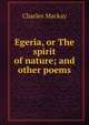 Egeria, or The spirit of nature; and other poems, Charles Mackay 