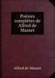 Poesies completes de Alfred de Musset, Alfred de Musset 