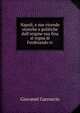 Napoli, e sue vicende storiche e politiche dall'origine sua fina al regna di Ferdinando iv, Giovanni Garruccio 