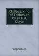 ?dipus, king of Thebes, tr. by sir F.H. Doyle, Софокл 
