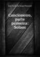Cancioneiro, parte primeira: Solaos, Jose Freire de Serpa Pimentel 