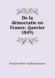 De la democratie en France: (janvier 1849), Fran?ois-Pierre -Guillaume Guizot 