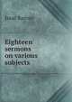 Eighteen sermons on various subjects, Isaac Barrow 
