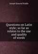 Questions on Latin style; so far as relates to the use and quality of words, Joseph Esmond Riddle 