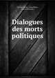 Dialogues des morts politiques, Charles Neate, Louis Blanc, Guizot (Fran?ois ) 